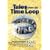 Tales from the Time Loop: The Most Comprehensive Expose of the Global Conspiracy Ever Written and All You Need to Know to Be Truly Free