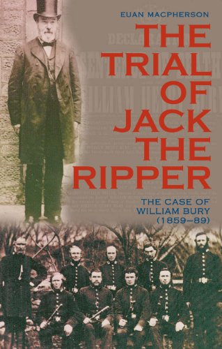 The Trial of Jack the Ripper: The Case of William Bury (1859-89)