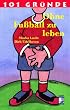 101 Gr�nde ohne Fu�ball zu leben