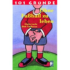 101 Gr�nde ohne Fu�ball zu leben