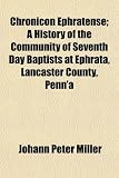 Chronicon Ephratense; A History of the Community of Seventh Day Baptists at Ephrata, Lancaster County, Penna