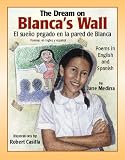 The Dream on Blanca's Wall/El Sueno Pegado En LA Pared De Blanca: Poems in English and Spanish/Poemas En Ingles Y Espanol (Americas Award for Children's and Young Adult Literature. Commended (Awards))