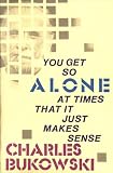 You Get So Alone at Times That It Just Makes Sense