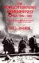 The Forgotten War Remembered, Korea: 1950-1953: A War Correspondent's Notebook & Today's Danger in Korea