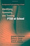 Identifying, Assessing, and Treating PTSD at School (Developmental Psychopathology at School)