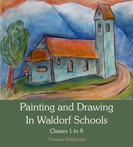 Painting and Drawing in Waldorf Schools: Classes 1 - 8 by Wildgruber, Thomas published by Floris Books (2012)