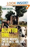 Allotted Time: Twelve Months, Two Blokes, One Shed, No Idea