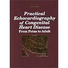 Practical Echocardiography of Congenital Heart Disease: From Fetus to Adult by David T. Linker
