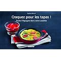 Craquez pour les tapas ! : Toute l'Espagne dans votre assiette