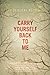 Carry Yourself Back to Me