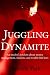 Juggling Dynamite: An insider s wisdom about money management, markets, and wealth that lasts