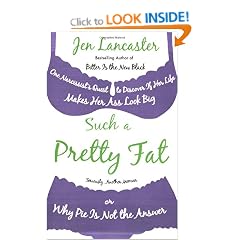 Such a Pretty Fat: One Narcissist's Quest To Discover if Her Life Makes Her Ass Look Big, Or Why Pie is Not The Answer