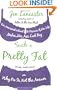 Such a Pretty Fat: One Narcissist's Quest to Discover If Her Life Makes Her Ass Look Big, or Why Pie Is Not the Answer