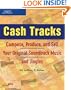 Cash Tracks: Compose, Produce, and Sell Your Original Soundtrack Music and Jingles