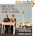 Wer nicht v�geln will, muss fliegen: Eine Live-Lesung aus dem gleichnamigen Roman von Jockel Tschiersch mit Katharina Spiering und Jockel Tschiersch