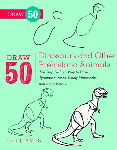 Draw 50 Dinosaurs and Other Prehistoric Animals: The Step-by-Step Way to Draw Tyrannosauruses, Woolly Mammoths, and Many More...