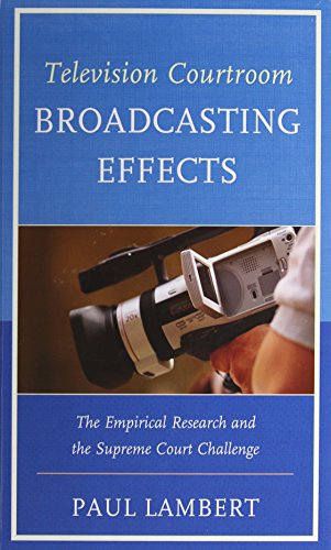 Television Courtroom Broadcasting Effects: The Empirical Research and the Supreme Court Challenge