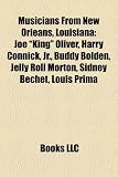 Musicians from New Orleans, Louisiana: Joe "King" Oliver, Harry Connick, JR., Buddy Bolden, Jelly Roll Morton, Sidney Bechet, Louis Prima: Joe "King" ... Fats Domino, Louis Barbarin, Kevin Griffin