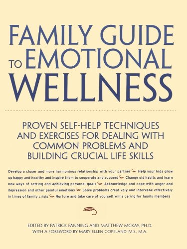 Family Guide to Emotional Wellness: Proven Self-Help Techniques and Exercises for Dealing With Common Problems and Building Crucial Life Skills Family Guide to Emotional Wellness: Proven Self-Help Techniques and Exercises for Dealing With Common Problems and Building Crucial Life Skills