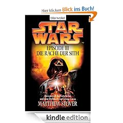 STAR WARS - EPISODE III: Die Rache der Sith - Roman nach der Geschichte von George Lucas und dem Drehbuch von George Lucas