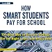 How Smart Students Pay for School: The Best Way to Save for College, Get the Right Loans, and Repay Debt