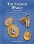 The English Watch: 1585-1970  A Unique Alliance of Art, Design and Inventive Genius