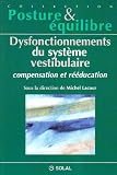 Dysfonctionnement du système vestibulaire : Compensation et rééducation Dysfonctionnement du système vestibulaire : Compensation et rééducation