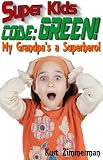 Super Kids! Code: Green! My Grandpa's a Superhero!