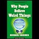 Why People Believe Weird Things