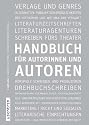 Handbuch für Autorinnen und Autoren: Informationen und Adressen aus dem deutschen Literaturbetrieb und der Medienbranche