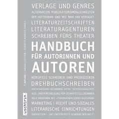 Handbuch f�r Autorinnen und Autoren: Informationen und Adressen aus dem deutschen Literaturbetrieb und der Medienbranche
