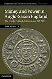 Money and power in Anglo-Saxon England : the southern English kingdoms 757-865