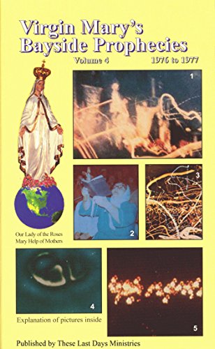 Virgin Mary's Bayside Prophecies - Volume 4 of 6 - 1976 to 1977 (The Complete Messages of Our Lady of the Roses)