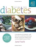  : Eating for Diabetes: A Handbook and Cookbook--With 125 Delicious, Nutritious Recipes to Keep You Feeling Great and Your Blood Glucose in Check
