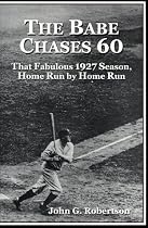The Babe Chases 60: That Fabulous 1927 Season, Home Run by Home Run