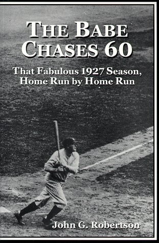 The Babe Chases 60: That Fabulous 1927 Season, Home Run by Home Run