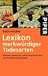 Lexikon merkw�rdiger Todesarten: Seltsame Spielarten und Formen des Exitus von Amoklauf bis Zyankali