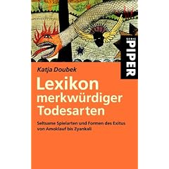 Lexikon merkw�rdiger Todesarten: Seltsame Spielarten und Formen des Exitus von Amoklauf bis Zyankali