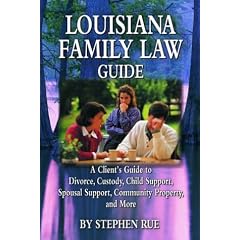 Louisiana Family Law Guide: A Client's Guide to Divorce, Custody, Child Support, Spousal Support, Community Property, and More
