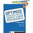 Optimize Your Healthcare Supply Chain Performance: A Strategic Approach by Gerald R. Ledlow; Allison P. Corry and Mark A. Cwiek