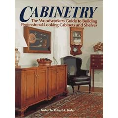 Cabinetry: The Woodworkers Guide to Building Professional Looking Cabinets and Shelves