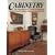 Cabinetry: The Woodworkers Guide to Building Professional Looking Cabinets and Shelves