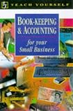 Book-keeping and Accounting for Your Small Business (Teach Yourself Business & Professional)