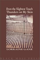 Even the Slightest Touch Thunders on My Skin