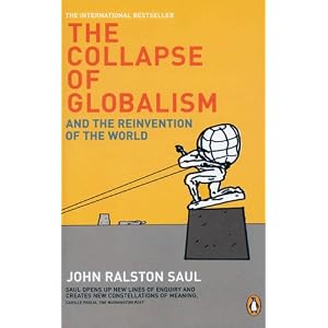 Collapse Of Globalism And The Reinvention Of The World: Amazon.ca: John Saul: Books