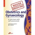 Master Medicine: Obstetrics and Gynecology: A core text with self assessment by R.W. Hunter