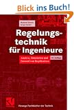 Regelungstechnik f�r Ingenieure. Analyse, Simulation und Entwurf von Regelkreisen (Viewegs Fachb�cher der Technik)