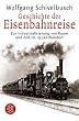 Geschichte der Eisenbahnreise: Zur Industrialisierung von Raum und Zeit im 19. Jahrhundert
