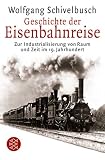 Produkt-Bild: Geschichte der Eisenbahnreise: Zur Industrialisierung von Raum und Zeit im 19. Jahrhundert