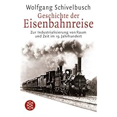 Geschichte der Eisenbahnreise: Zur Industrialisierung von Raum und Zeit im 19. Jahrhundert